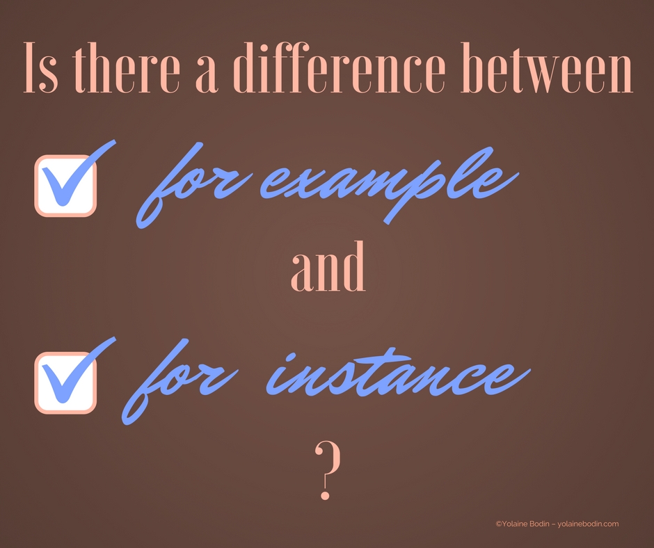 Is there a difference between “for example” and “for instance”?