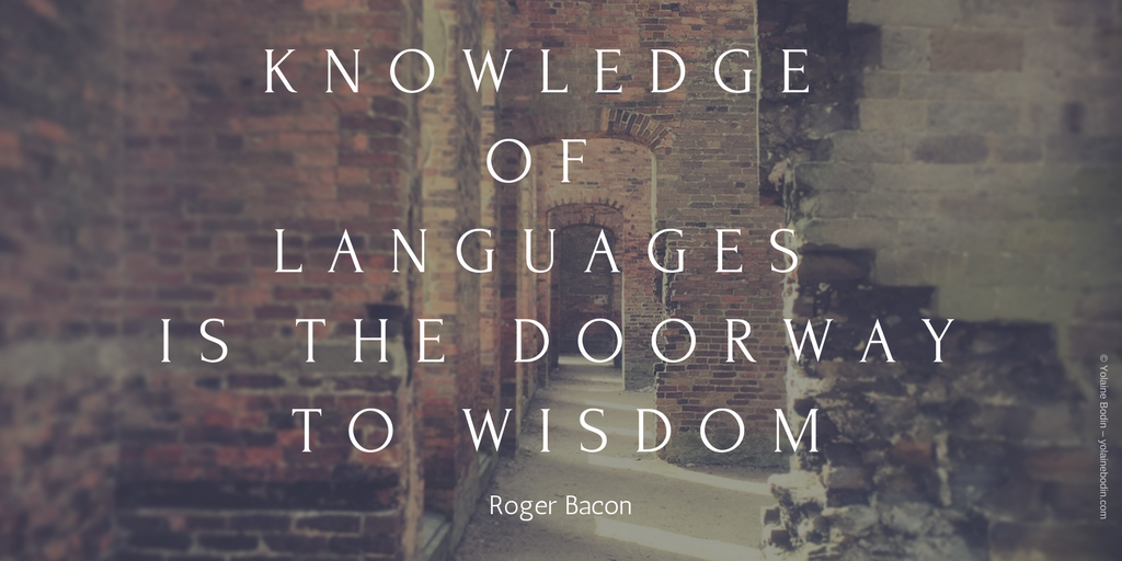 Quote: Knowledge of languages is the doorway to wisdom | Yolaine Bodin
