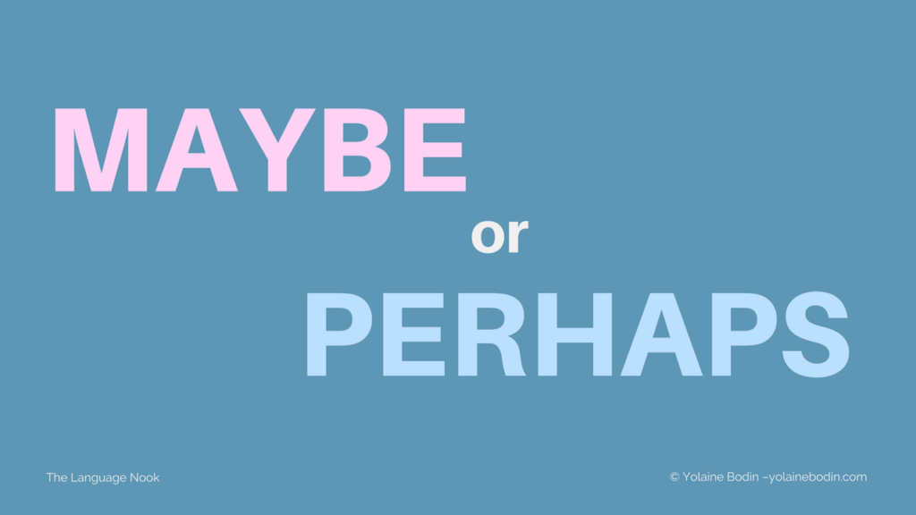 Maybe And Perhaps: Is There A Difference? | Yolaine Bodin