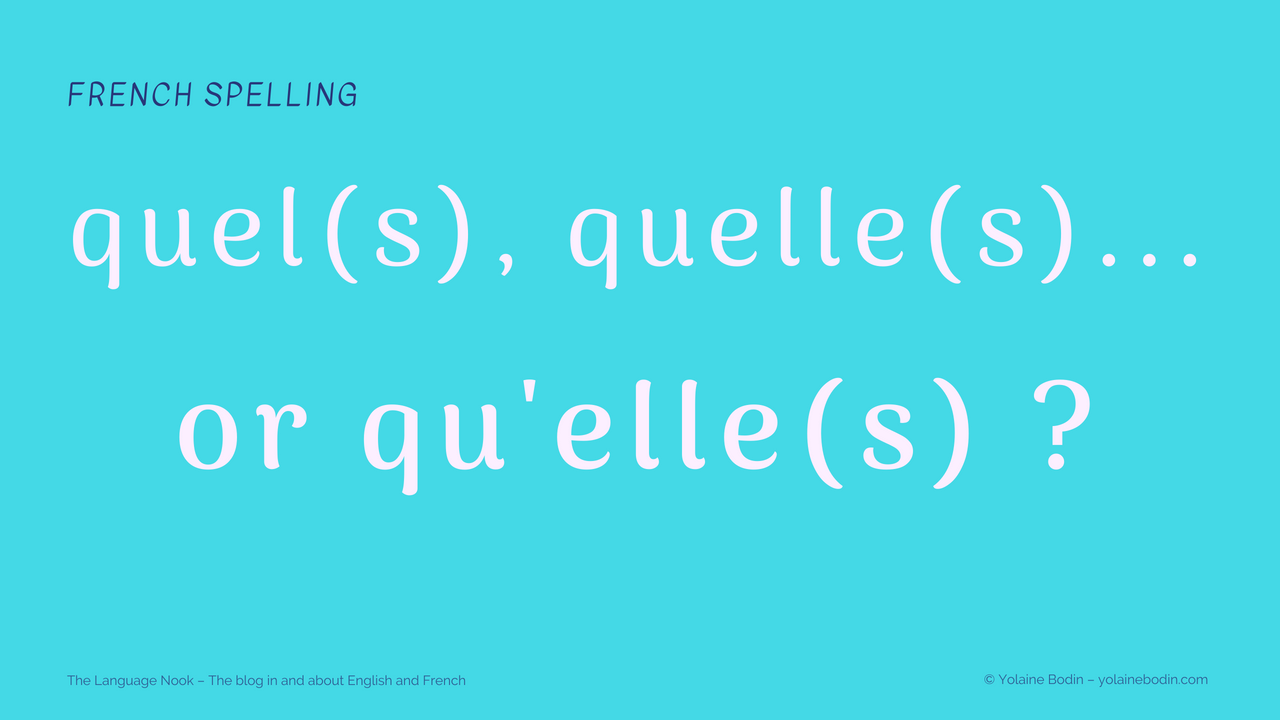 Spelling it right: quel(s), quelle(s) or qu’elle(s)?
